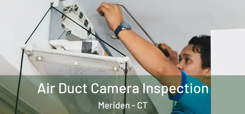  Air Duct Camera Inspection Meriden - CT