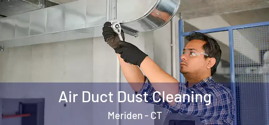  Air Duct Dust Cleaning Meriden - CT