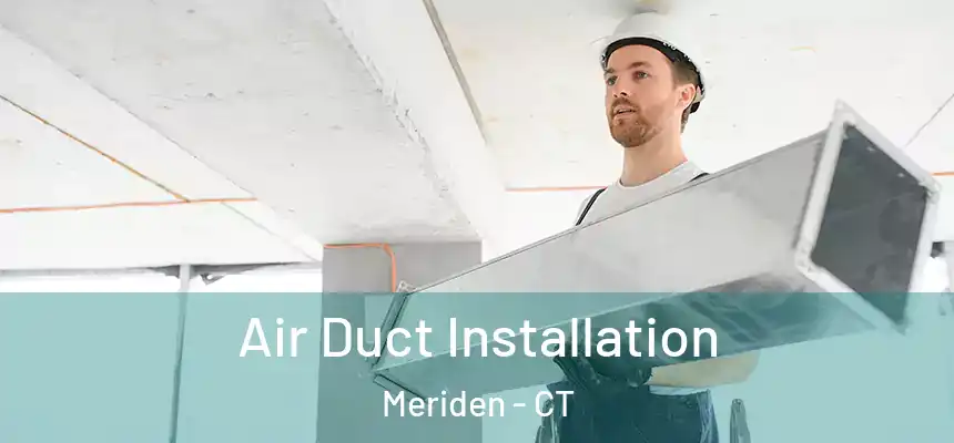  Air Duct Installation Meriden - CT