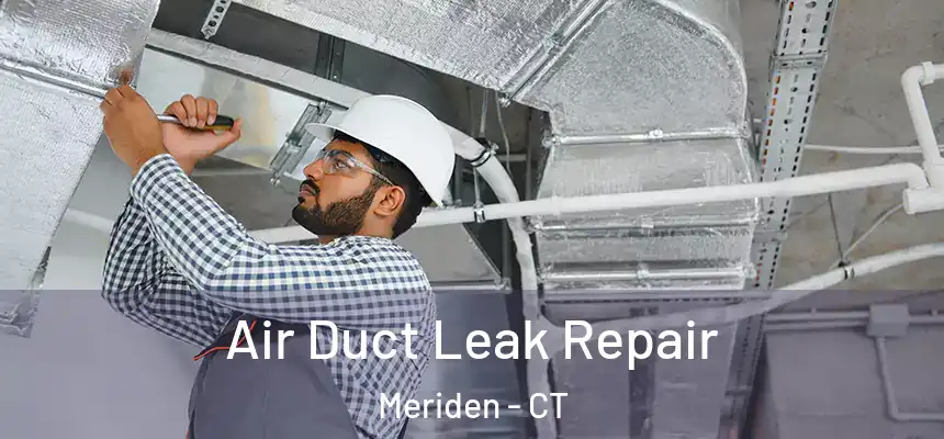 Air Duct Leak Repair Meriden - CT