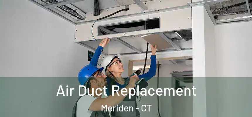  Air Duct Replacement Meriden - CT