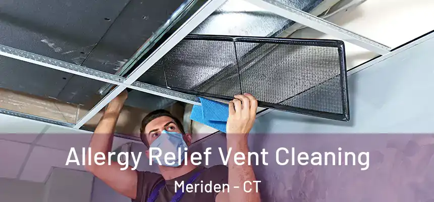  Allergy Relief Vent Cleaning Meriden - CT