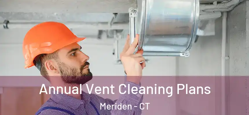  Annual Vent Cleaning Plans Meriden - CT