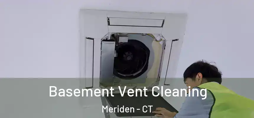 Basement Vent Cleaning Meriden - CT