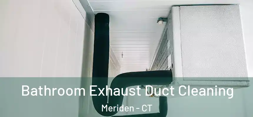  Bathroom Exhaust Duct Cleaning Meriden - CT