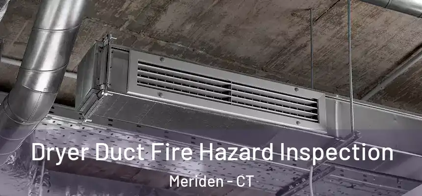 Dryer Duct Fire Hazard Inspection Meriden - CT