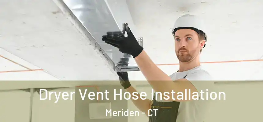  Dryer Vent Hose Installation Meriden - CT