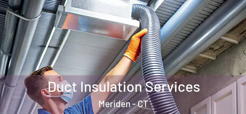 Duct Insulation Services Meriden - CT