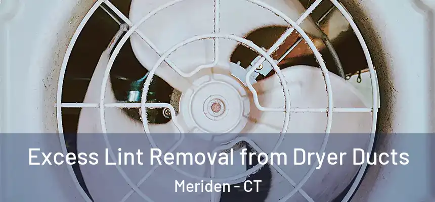 Excess Lint Removal from Dryer Ducts Meriden - CT