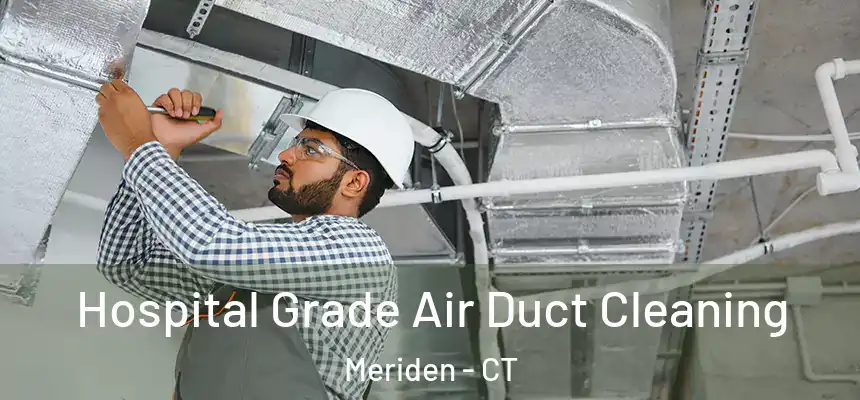 Hospital Grade Air Duct Cleaning Meriden - CT