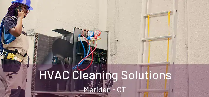  HVAC Cleaning Solutions Meriden - CT