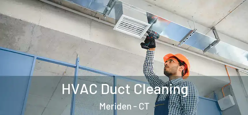  HVAC Duct Cleaning Meriden - CT
