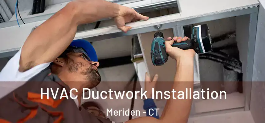  HVAC Ductwork Installation Meriden - CT