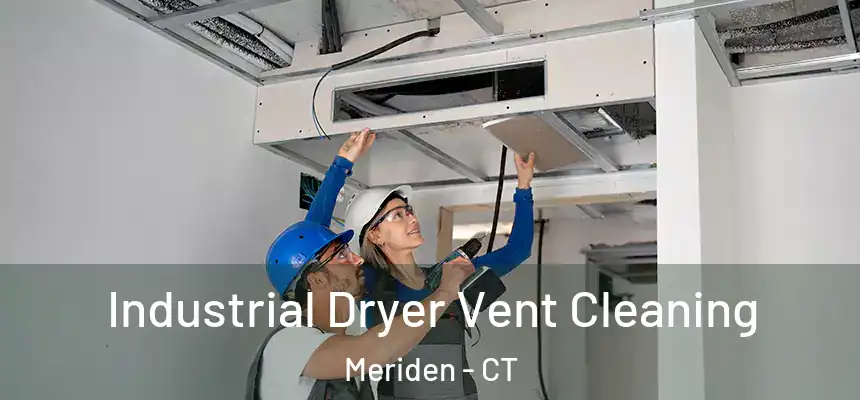  Industrial Dryer Vent Cleaning Meriden - CT
