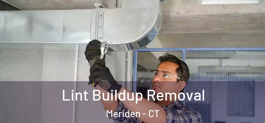  Lint Buildup Removal Meriden - CT