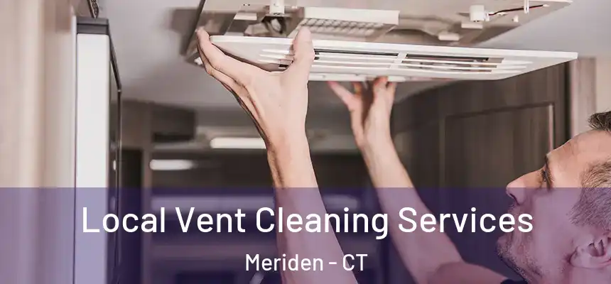  Local Vent Cleaning Services Meriden - CT