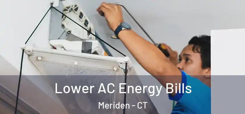 Lower AC Energy Bills Meriden - CT