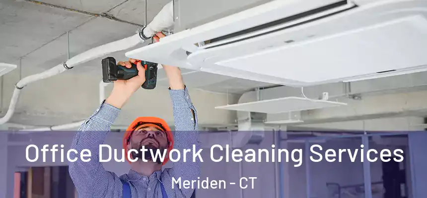  Office Ductwork Cleaning Services Meriden - CT