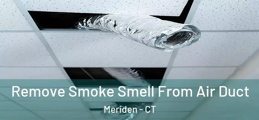  Remove Smoke Smell From Air Duct Meriden - CT