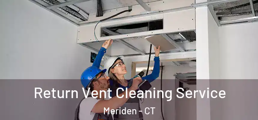  Return Vent Cleaning Service Meriden - CT