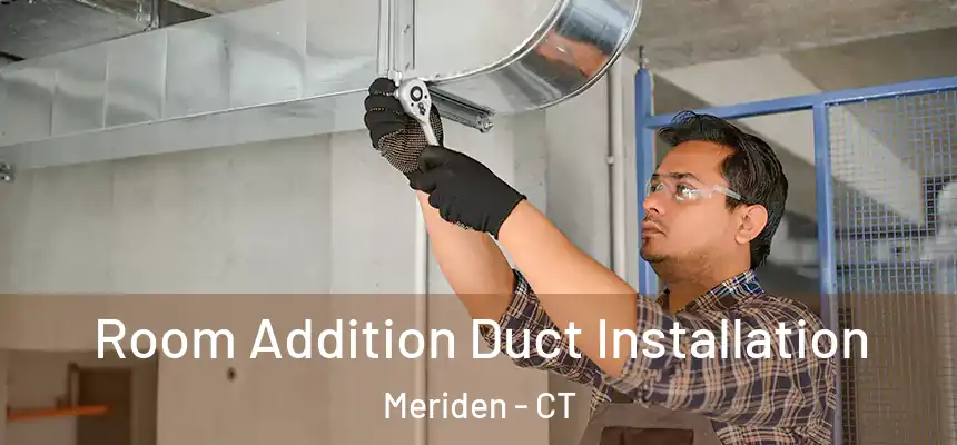  Room Addition Duct Installation Meriden - CT