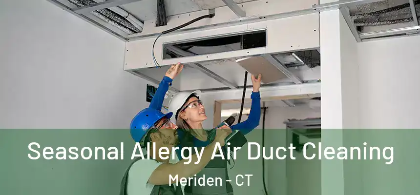Seasonal Allergy Air Duct Cleaning Meriden - CT