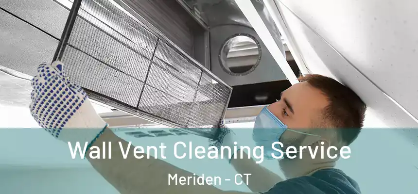 Wall Vent Cleaning Service Meriden - CT