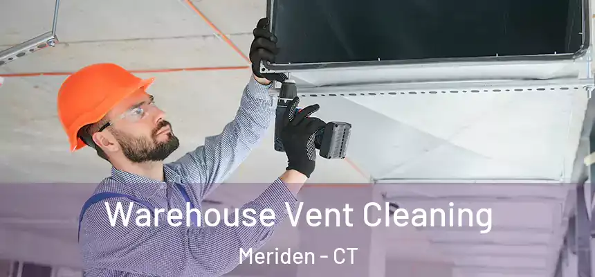  Warehouse Vent Cleaning Meriden - CT